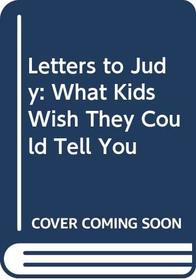 Letters to Judy: What Kids Wish They Could Tell You : a Kids Fun Project