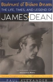Boulevard of Broken Dreams: The Life, Times, and Legend of James Dean