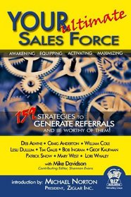 Your Ultimate Sales Force - 159 Strategies to Generate Referrals and Be Worthy of Them