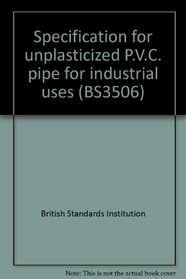 Specification for unplasticized P.V.C. pipe for industrial uses (BS3506)