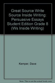 Great Source Write Source Inside Writing: Persuasive Essays Student Edition Grade 8 (Ws Inside Writing)