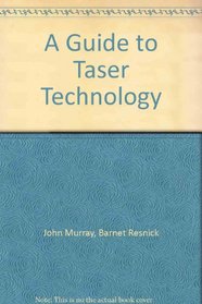 A Guide to Taser Technology: Stunguns, Lies, and Videotape