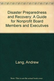 Disaster Preparedness and Recovery: A Guide for Nonprofit Board Members and Executives