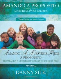 Amando A nuestro Hijos A Proposito- Manual: Preparando A Nuestros Hijos Para El Reino De Dios (Spanish Edition)