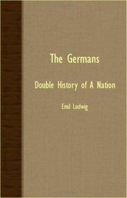 The Germans: Double History Of A Nation
