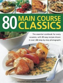 80 Main Course Classes: The essential cookbook for every occasion, with 80 easy recipes shown in over 280 step-by-step photographs