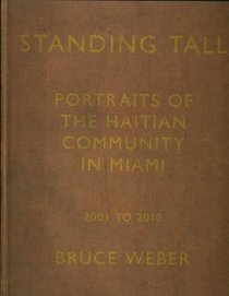 Standing Tall: Portraits of the Haitian Community in Miami, 2003 - 2010, By Bruce Weber