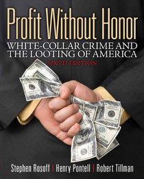 Profit Without Honor: White Collar Crime and the Looting of America (6th Edition)