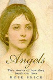 Angels : True Stories of How They Touch Our Lives