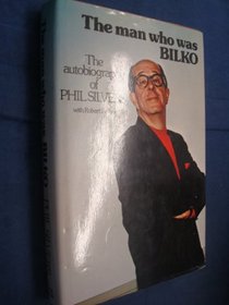 The Man Who Was Bilko : The Autobiography of Phil Silvers