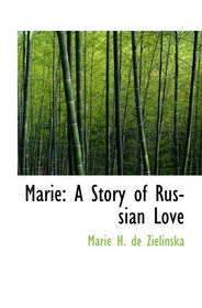 Marie: A Story of Russian Love