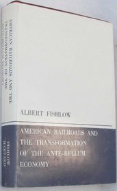 American Railroads and the Transformation of the Ante-bellum Economy (Harvard Economic Studies)