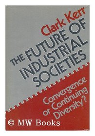 The Future of Industrial Societies: Convergence or Continuing Diversity?