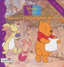 Winnie the Pooh Where's Christopher Robin? Lift the Flap Book (Winnie the Pooh)