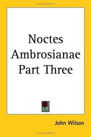 Noctes Ambrosianae Part Three