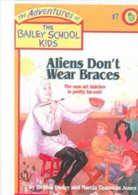 Aliens Don't Wear Braces (Adventures of the Bailey School Kids (Library))
