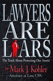 Lawyers Are Liars: The Truth About Protecting Our Assets