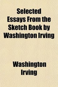 Selected Essays From the Sketch Book by Washington Irving