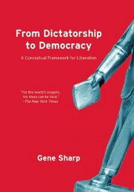 From Dictatorship to Democracy: A Conceptual Framework for Liberation