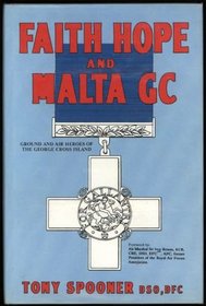 Faith, Hope and Malta GC: Ground and Air Heroes of the George Cross Island
