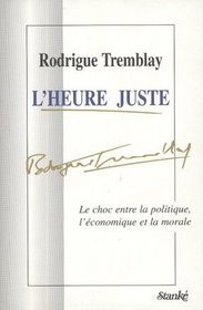 L'heure juste: Le choc entre la politique, l'economique et la morale (French Edition)
