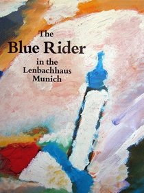 The Blue Rider in the Lenbachhaus, Munich: Masterpieces by Franz Marc, Vassily Kandinsky, Gabriele Munter, Alexei Jawlensky, August Macke, Paul Klee (Art & Design)