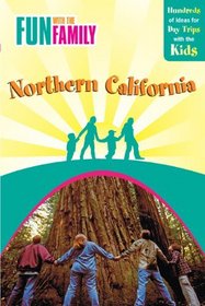 Fun with the Family Northern California, 7th: Hundreds of Ideas for Day Trips with the Kids (Fun with the Family Series)