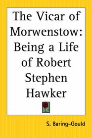 The Vicar Of Morwenstow: Being A Life Of Robert Stephen Hawker