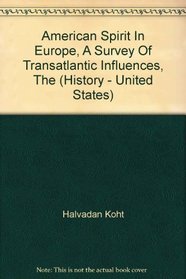American Spirit In Europe, A Survey Of Transatlantic Influences, The (History - United States)