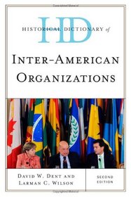 Historical Dictionary of Inter-American Organizations (Historical Dictionaries of International Organizations Series)