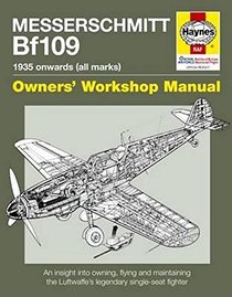 Messerschmitt Bf109: 1935 Onwards (all marks) (Owners' Workshop Manual)