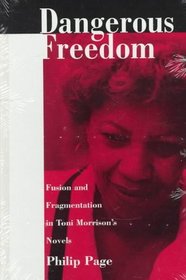 Dangerous Freedom: Fusion and Fragmentation in Toni Morrison?s Novels
