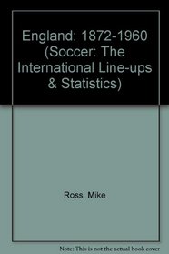 England: 1872-1960 (Soccer: The International Line-ups & Statistics)