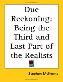 Due Reckoning: Being the Third and Last Part of the Realists