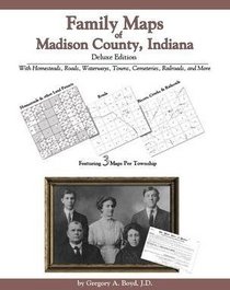 Family Maps of Madison County, Indiana, Deluxe Edition