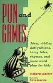 Pun and Games: Jokes, Riddles, Rhymes, Daffynitions, Tairy Fales, and More Wordplay for Kids