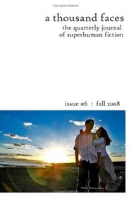 A Thousand Faces, The Quarterly Journal Of Superhuman Fiction: Issue #6  :  Fall 2008