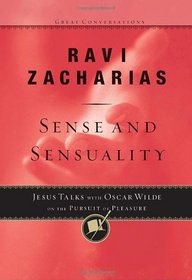 Sense and Sensuality: Jesus Talks to Oscar Wilde on the Pursuit of Pleasure (Great Conversations)