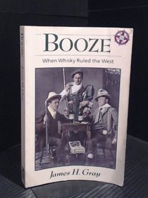 Booze: When Whiskey Ruled the West (Western Canadian Classics)