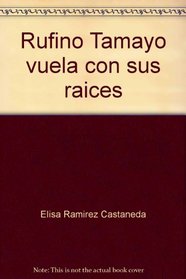 Rufino Tamayo vuela con sus raices (Circulo de arte) (Spanish Edition)