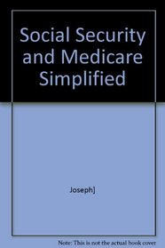 Social Security and Medicare Simplified: What You Get for Your Money.