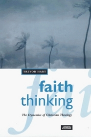 Faith Thinking: The Dynamics Of Christian Theology