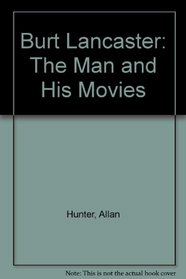 Burt Lancaster: The Man and His Movies