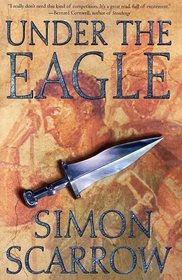 Under the Eagle : A Tale of Military Adventure and Reckless Heroism with the Roman Legions