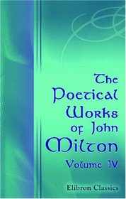 The Poetical Works of John Milton: Volume 4