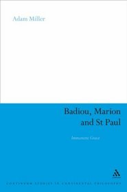 Badiou, Marion and St Paul: Immanent Grace (Continuum Studies in Continental Philosophy)