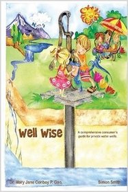 Well Wise: A Comprehensive Consumer's Guide for Private Wells