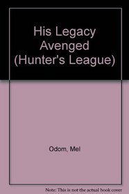 His Legacy Avenged (Hunter's League)