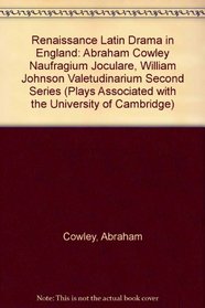 Renaissance Latin Drama in England: Abraham Cowley, Naufragium Joculare; William Johnson, Valetudinarium