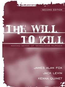 The Will to Kill : Making Sense of Senseless Murder (2nd Edition)